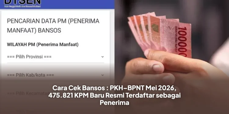 Cara Cek Bansos : PKH–BPNT Mei 2026, 475.821 KPM Baru Resmi Terdaftar sebagai Penerima