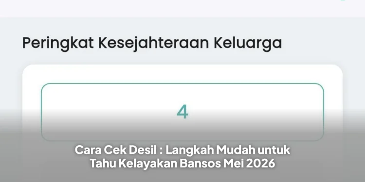 Cara Cek Desil : Langkah Mudah untuk Tahu Kelayakan Bansos Mei 2026