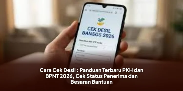 Cara Cek Desil : Panduan Terbaru PKH dan BPNT 2026, Cek Status Penerima dan Besaran Bantuan