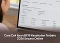 Cara Cek Iuran BPJS Kesehatan Terbaru 2026 Secara Online