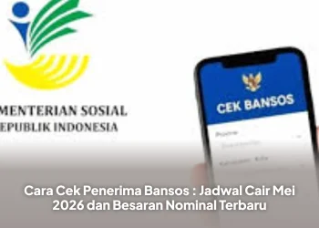 Cara Cek Penerima Bansos : Jadwal Cair Mei 2026 dan Besaran Nominal Terbaru