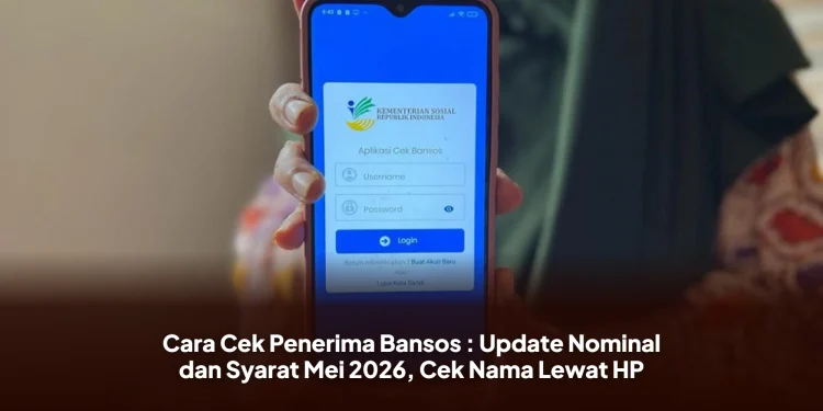 Cara Cek Penerima Bansos : Update Nominal dan Syarat Mei 2026, Cek Nama Lewat HP