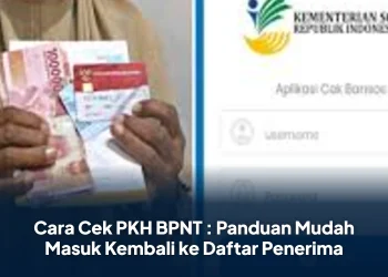 Cara Cek PKH BPNT : Panduan Mudah Masuk Kembali ke Daftar Penerima