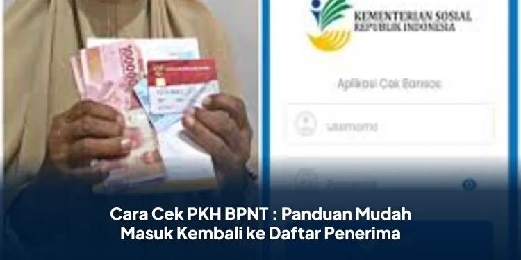 Cara Cek PKH BPNT : Panduan Mudah Masuk Kembali ke Daftar Penerima