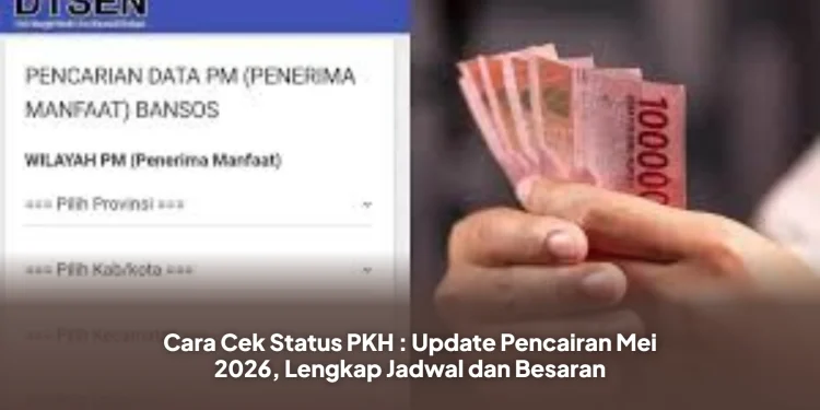 Cara Cek Status PKH : Update Pencairan Mei 2026, Lengkap Jadwal dan Besaran