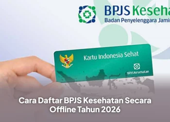 Cara Daftar BPJS Kesehatan Secara Offline Tahun 2026