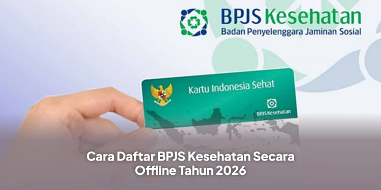 Cara Daftar BPJS Kesehatan Secara Offline Tahun 2026