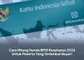 Cara Hitung Denda BPJS Kesehatan 2026 Untuk Peserta Yang Terlambat Bayar!