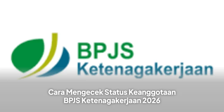 Cara Mengecek Status Keanggotaan BPJS Ketenagakerjaan 2026