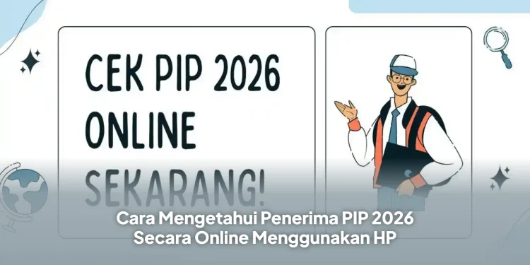 Cara Mengetahui Penerima PIP 2026 Secara Online Menggunakan HP