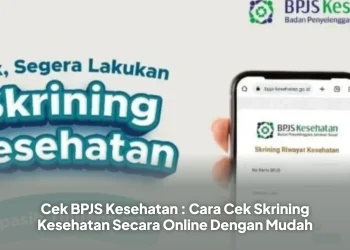Cek BPJS Kesehatan : Cara Cek Skrining Kesehatan Secara Online Dengan Mudah