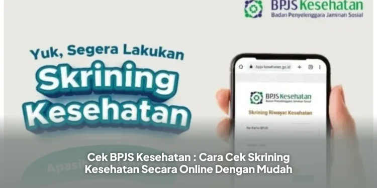 Cek BPJS Kesehatan : Cara Cek Skrining Kesehatan Secara Online Dengan Mudah