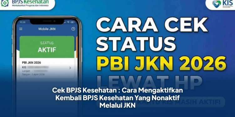 Cek BPJS Kesehatan : Cara Mengaktifkan Kembali BPJS Kesehatan Yang Nonaktif Melalui JKN