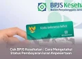 Cek BPJS Kesehatan : Cara Mengetahui Status Pembayaran Iuran Kepesertaan