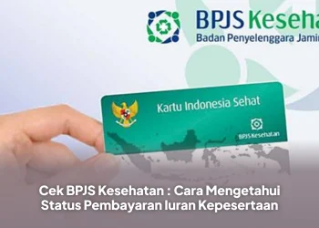 Cek BPJS Kesehatan : Cara Mengetahui Status Pembayaran Iuran Kepesertaan