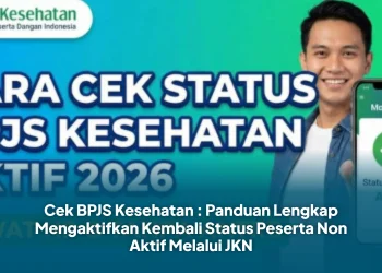 Cek BPJS Kesehatan : Simak Panduan Lengkap Mengaktifkan Kembali Status Peserta Non Aktif Melalui JKN