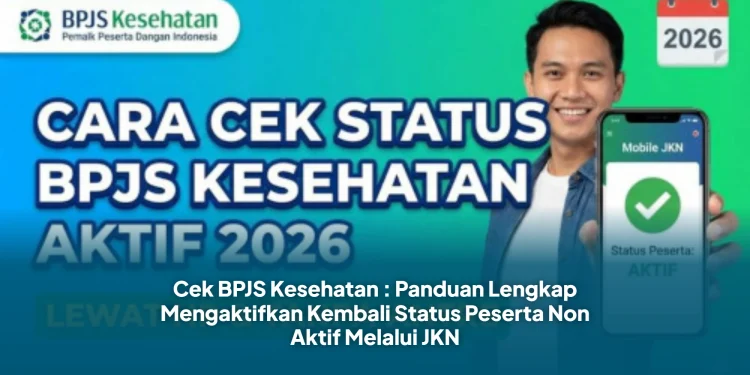 Cek BPJS Kesehatan : Simak Panduan Lengkap Mengaktifkan Kembali Status Peserta Non Aktif Melalui JKN