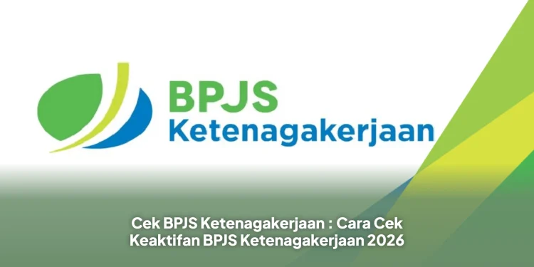 Cek BPJS Ketenagakerjaan : Cara Cek Keaktifan BPJS Ketenagakerjaan 2026