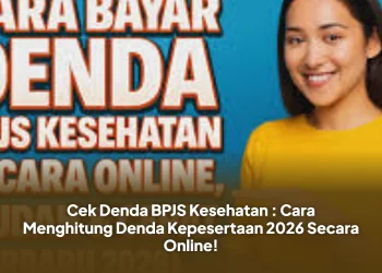 Cek Denda BPJS Kesehatan : Cara Menghitung Denda Kepesertaan 2026, Peserta Wajib Tahu!