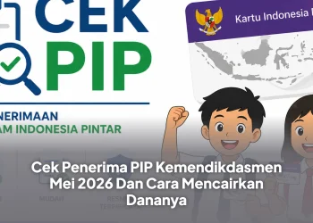 Cek Penerima PIP Kemendikdasmen Mei 2026 Dan Cara Mencairkan Dananya