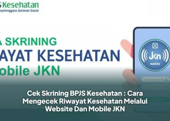 Cek Skrining BPJS Kesehatan : Cara Mengecek Riwayat Kesehatan Melalui Website Dan Mobile JKN
