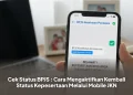 Cek Status BPJS : Cara Mengaktifkan Kembali Status Kepesertaan Melalui Mobile JKN