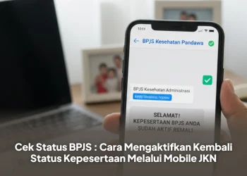 Cek Status BPJS : Cara Mengaktifkan Kembali Status Kepesertaan Melalui Mobile JKN