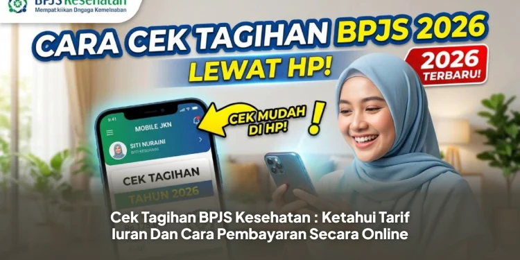 Cek Tagihan BPJS Kesehatan : Ketahui Tarif Iuran Dan Cara Pembayaran Secara Online