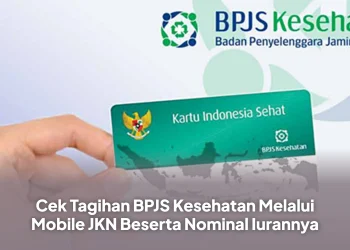 Cek Tagihan BPJS Kesehatan Melalui Mobile JKN Beserta Nominal Iurannya