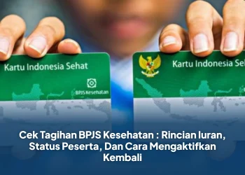 Cek Tagihan BPJS Kesehatan : Rincian Iuran, Status Peserta, Dan Cara Mengaktifkan Kembali