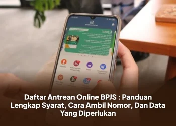 Daftar Antrean Online BPJS : Panduan Lengkap Syarat, Cara Ambil Nomor, Dan Data Yang Diperlukan
