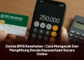 Denda BPJS Kesehatan : Cara Mengecek Dan Menghitung Denda Kepesertaan Secara Online