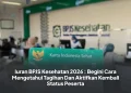 Iuran BPJS Kesehatan 2026 : Begini Cara Mengetahui Tagihan Dan Aktifkan Kembali Status Peserta