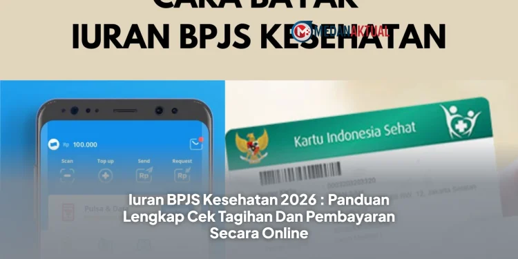 Iuran BPJS Kesehatan 2026 : Panduan Lengkap Cek Tagihan Dan Pembayaran Secara Online