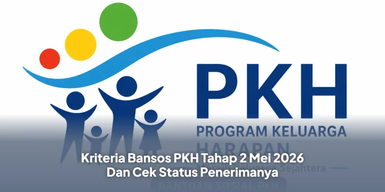 Kriteria Bansos PKH Tahap 2 Mei 2026 Dan Cek Status Penerimanya