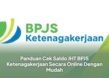 Panduan Cek Saldo JHT BPJS Ketenagakerjaan Secara Online Dengan Mudah