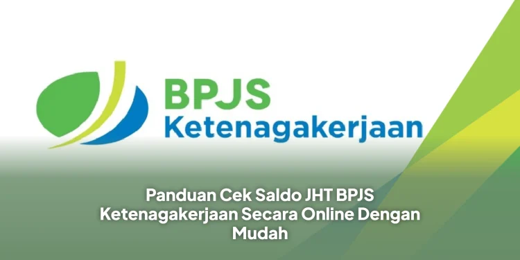 Panduan Cek Saldo JHT BPJS Ketenagakerjaan Secara Online Dengan Mudah