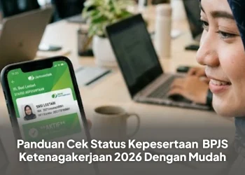 Panduan Cek Status BPJS Ketenagakerjaan 2026 Dengan Mudah