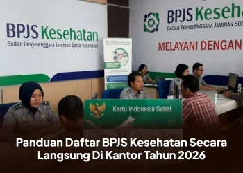 Panduan Daftar BPJS Kesehatan Secara Langsung Di Kantor Tahun 2026