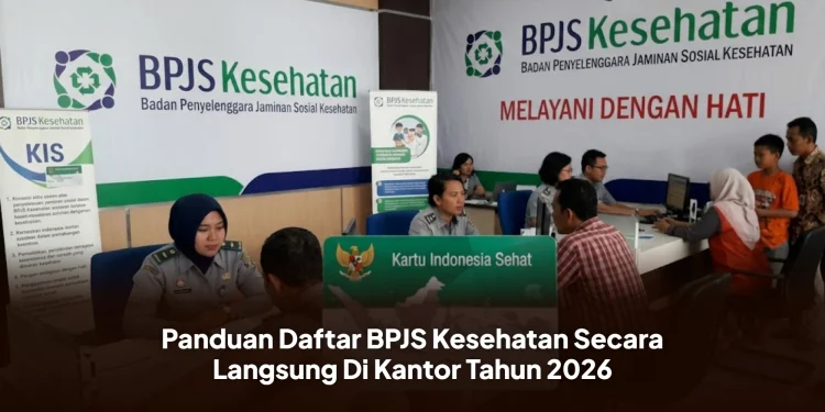 Panduan Daftar BPJS Kesehatan Secara Langsung Di Kantor Tahun 2026