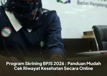 Program Skrining BPJS 2026 : Panduan Mudah Cek Riwayat Kesehatan Secara Online