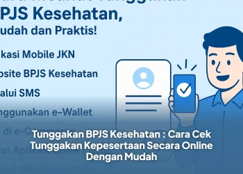Tunggakan BPJS Kesehatan : Cara Cek Tunggakan Kepesertaan Secara Online Dengan Mudah