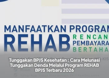 Tunggakan BPJS Kesehatan : Cara Melunasi Tunggakan Denda Melalui Program REHAB BPJS Terbaru 2026