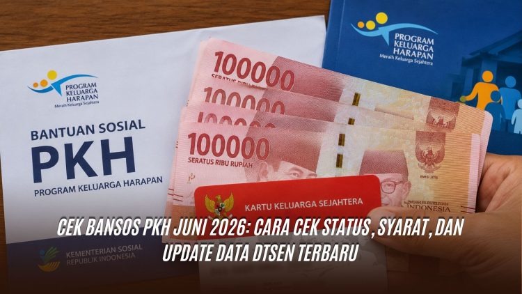Cek Bansos PKH Juni 2026: Cara Cek Status, Syarat, dan Update Data DTSEN Terbaru