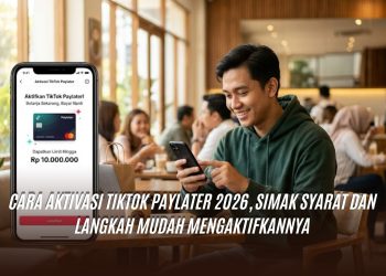 Cara Aktivasi TikTok PayLater 2026, Simak Syarat dan Langkah Mudah Mengaktifkannya