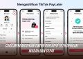 Cara Mengaktifkan TikTok Paylater 2026 dengan Mudah dan Cepat