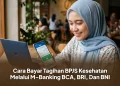 Cara Bayar Tagihan BPJS Kesehatan Melalui M-Banking BCA, BRI, Dan BNI