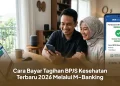 Cara Bayar Tagihan BPJS Kesehatan Terbaru 2026 Melalui M-Banking