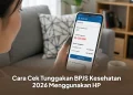 Cara Cek Tunggakan BPJS Kesehatan 2026 Menggunakan HP