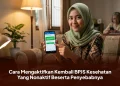 Cara Mengaktifkan Kembali BPJS Kesehatan Yang Nonaktif Beserta Penyebabnya